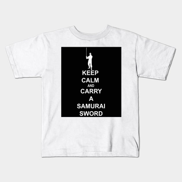 Keep Calm and Carry a Samurai Sword (W) Kids T-Shirt by NewSignCreation